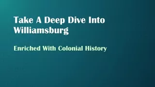 take a deep dive into williamsburg enriched with colonial history