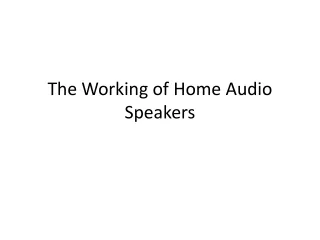 the working of home audio speakers