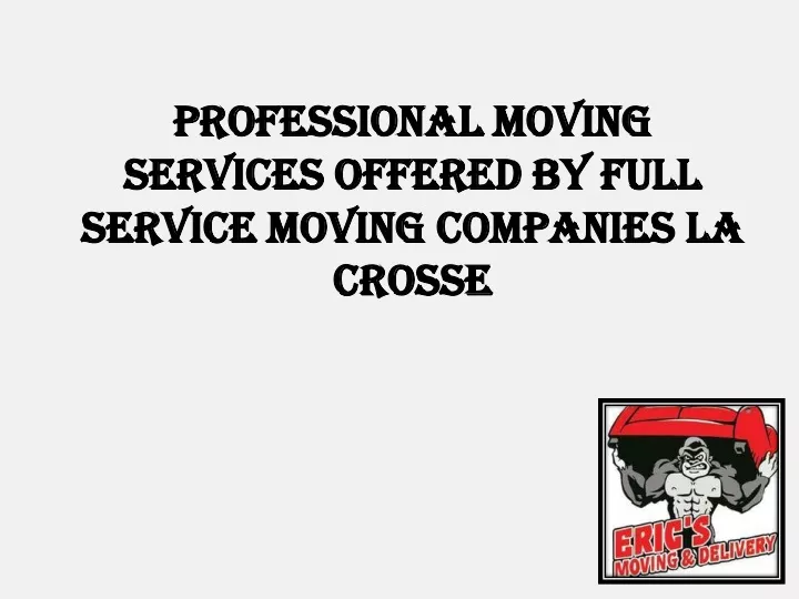 professional moving services offered by full service moving companies la crosse