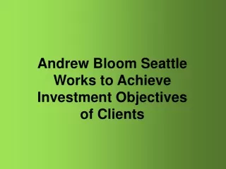 andrew bloom seattle works to achieve investment objectives of clients