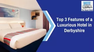 Top 3 Features of a Luxurious Hotel in Derbyshire
