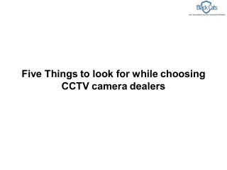 Five Things to look for while choosing CCTV camera dealers