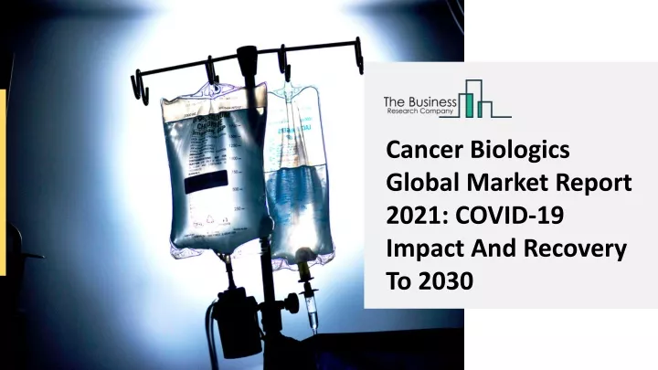 cancer biologics global market report 2021 covid