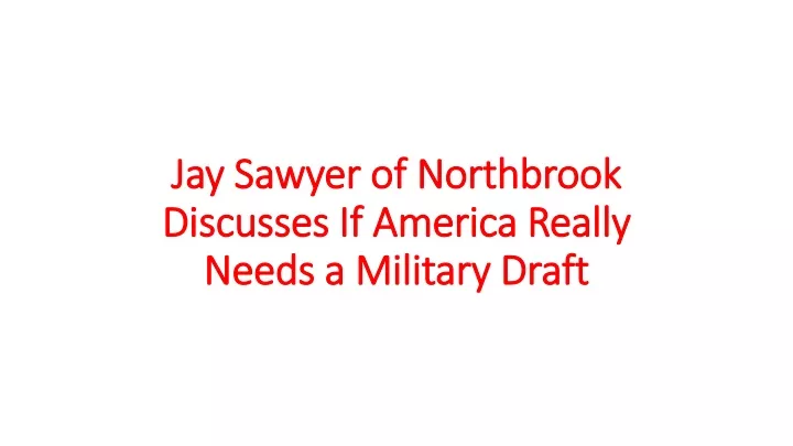 jay sawyer of northbrook discusses if america really needs a military draft
