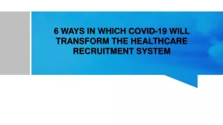 6 WAYS IN WHICH COVID-19 WILL TRANSFORM THE HEALTHCARE RECRUITMENT SYSTEM