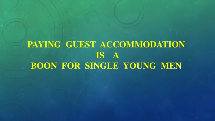 paying guest accommodation is a boon for single young men