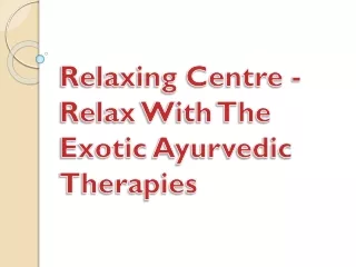 Relaxing Centre - Relax With The Exotic Ayurvedic Therapies