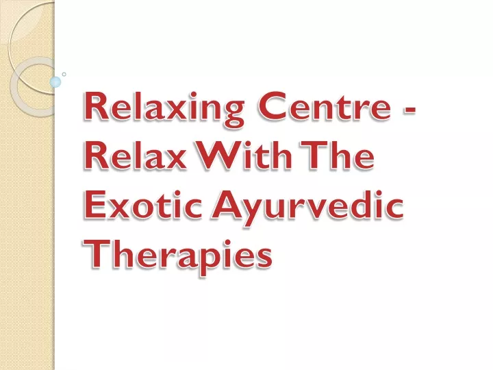 relaxing centre relax with the exotic ayurvedic therapies