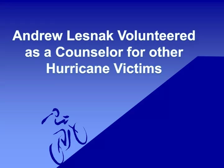 andrew lesnak volunteered as a counselor for other hurricane victims