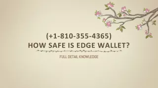 ( 1-810-355-4365) How safe is Edge wallet?