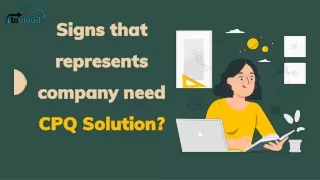 Signs that represents company need CPQ Solution