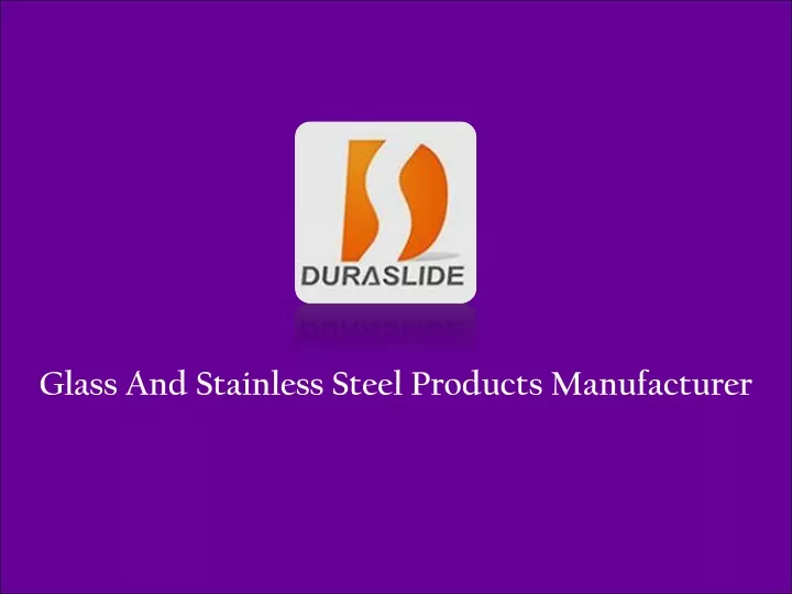 glass and stainless steel products manufacturer