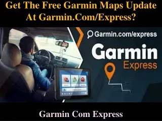 Get The Free Garmin Maps Update At Garmin.Com/Express ?
