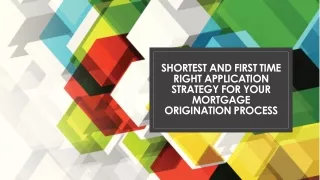 shortest and first time right application strategy for your mortgage origination process