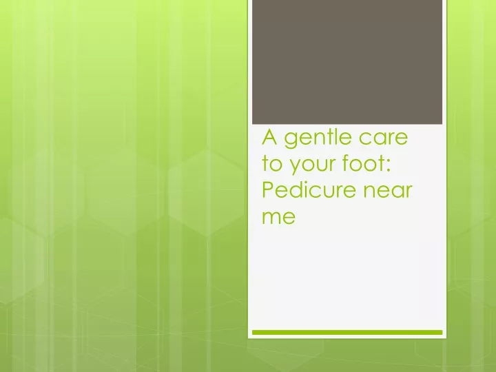 a gentle care to your foot pedicure near me