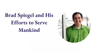 brad spiegel and his efforts to serve mankind