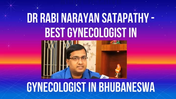 dr rabi narayan satapathy best gynecologist in bhubaneswar