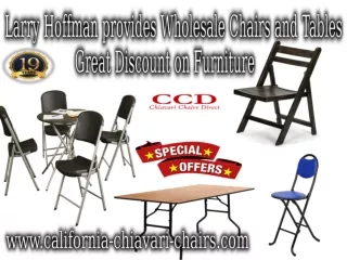 Larry Hoffman Provides Wholesale Chair and  Tables Great Discount on Furniture