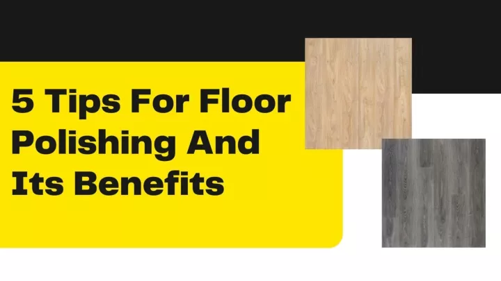 5 tips for floor polishing and its benefits5 tips