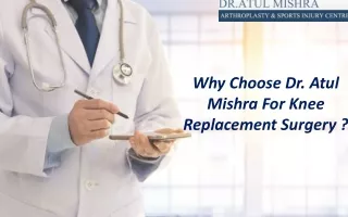 Why Choose Dr. Atul Mishra For Knee Replacement Surgery ?