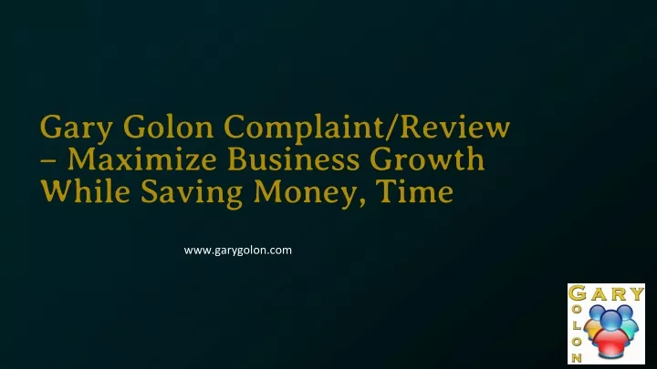 gary golon complaint review maximize business growth while saving money time