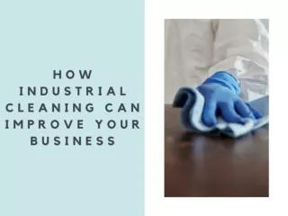 How Industrial Cleaning Can Improve Your Business