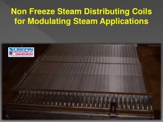 Non Freeze Steam Distributing Coils for Modulating Steam Applications