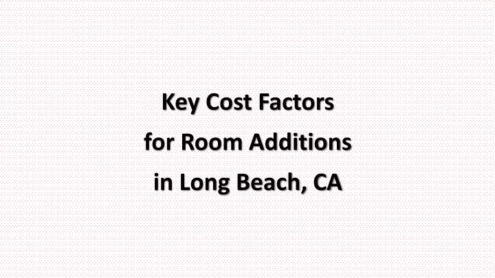 key cost factors for room additions in long beach ca