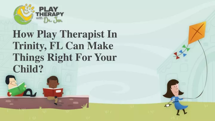 how play therapist in trinity fl can make things right for your child