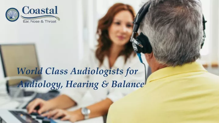 world class audiologists for audiology hearing balance