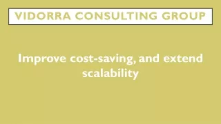 Improve cost-saving, and extend scalability.