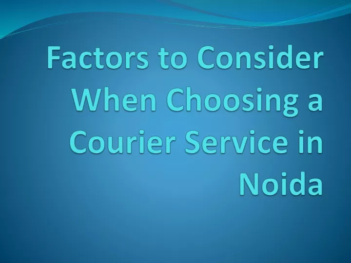 factors to consider when choosing a courier service in noida