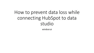 Preventing data loss while connecting hubspot to data studio - windsor ai
