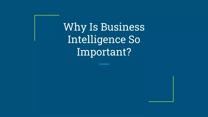 PPT - Why Is Business Intelligence So Important? PowerPoint ...