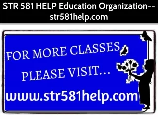 STR 581 HELP Education Organization--str581help.com