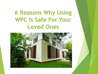 6 reasons why using wpc is safe for your loved ones