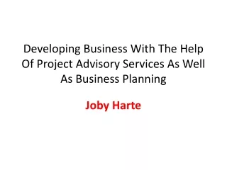 Joby Harte - Developing Business With The Help Of Project Advisory