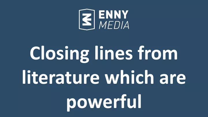 closing lines from literature which are powerful