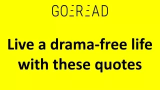 Live a drama-free life with these quotes