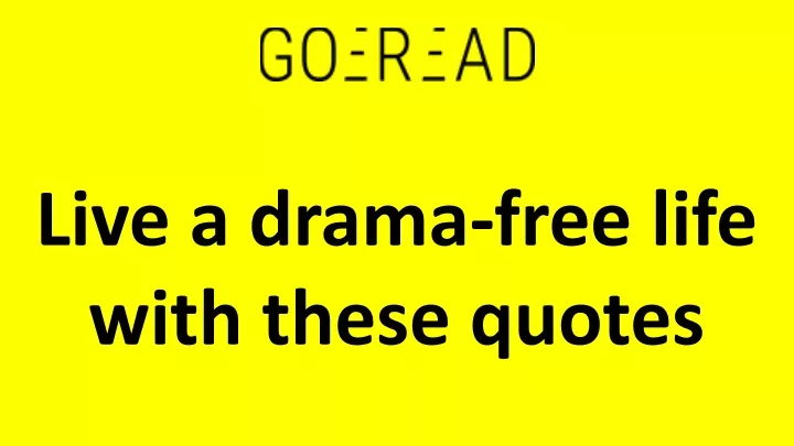 live a drama free life with these quotes