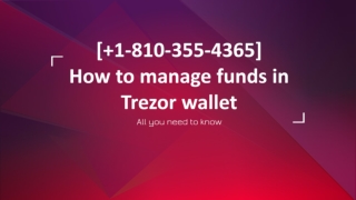 [ 1-810-355-4365] How to manage funds in  Trezor wallet