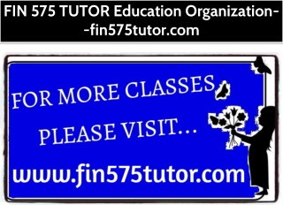 FIN 575 TUTOR Education Organization--fin575tutor.com