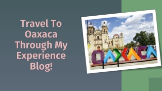 travel to oaxaca through my experience blog