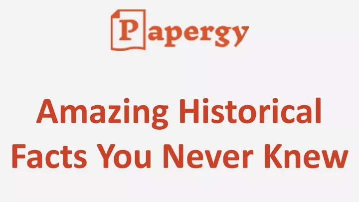 amazing historical facts you never knew