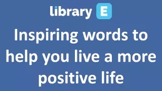 Inspiring words to help you live a more positive life