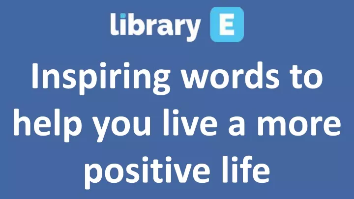 inspiring words to help you live a more positive