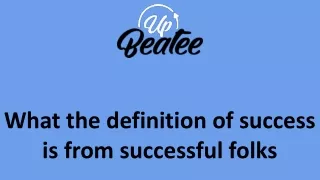 What the definition of success is from successful folks
