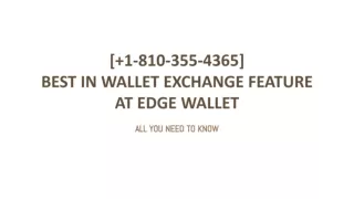 [ 1-810-355-4365] Best in wallet exchange feature at Edge wallet