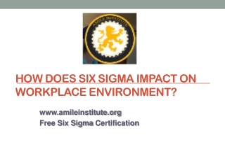 Six Sigma Green Belt Certification -How does six sigma impact workplace environment?