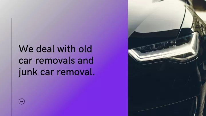 we deal with old car removals and junk car removal